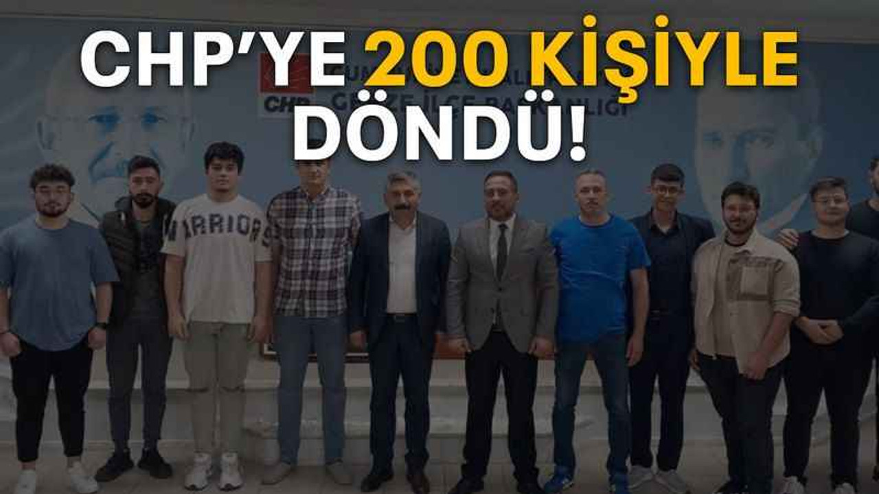 CHP’ye 200 kişiyle döndü!